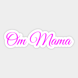 Om Mama, Mothers Day gift idea for Mom, Aunt, Grandma Sticker